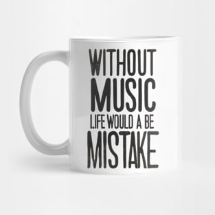 Without Music Life Would Be A Mistake Mug